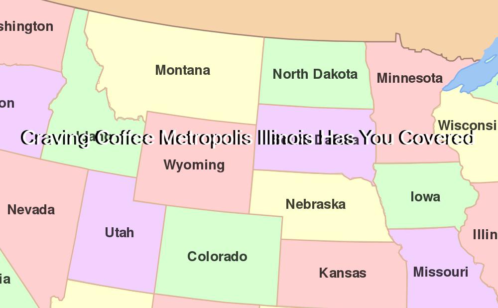 Craving Coffee Metropolis Illinois Has You Covered